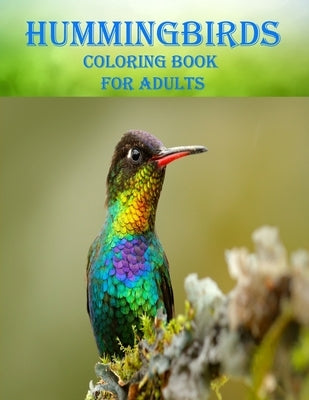 Hummingbirds Coloring Book For Adults: 50 unique hummingbirds designs, A stress relieve and mind relaxation coloring book by Smith, Braylon