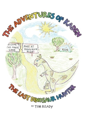 The Adventures of Kaden: The Last Dinosaur Hunter by Ready, Tom