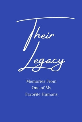 Their Legacy Journal: Memories From One of My Favorite Humans by Lozzi, Amber