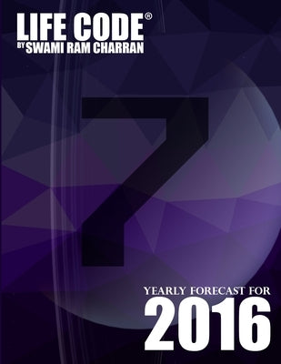 Lifecode #7 Yearly Forecast for 2016 - Shiva by Charran, Swami Ram