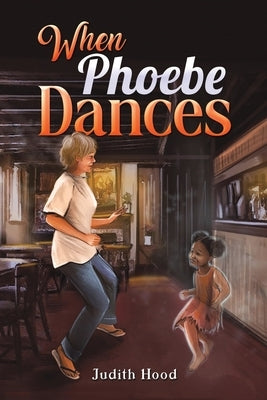 When Phoebe Dances by Hood, Judith