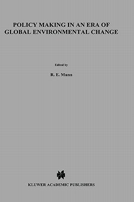Policy Making in an Era of Global Environmental Change by Munn, R. E.