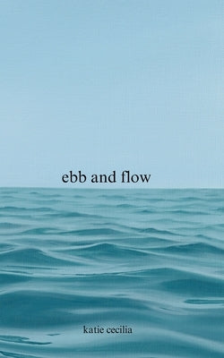 Ebb and Flow: a poetry collection by Cecilia, Katie