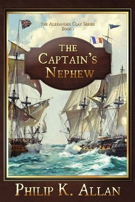 The Captain's Nephew (The Alexander Clay Series Book 1) by Allan, Philip K.