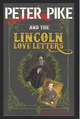 Peter Pike and the Lincoln Love Letters: (Ah, Love) by Fandek, Neal W.