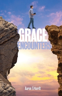 Grace Encounters by Erhardt, Aaron