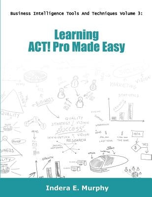 Learning ACT! Pro Made Easy by Murphy, Indera E.
