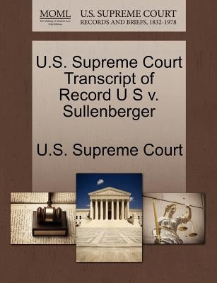 U.S. Supreme Court Transcript of Record U S V. Sullenberger by U. S. Supreme Court