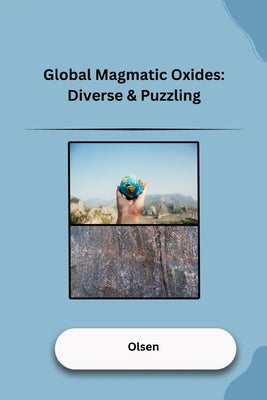 Global Magmatic Oxides: Diverse & Puzzling by Olsen, Jamie