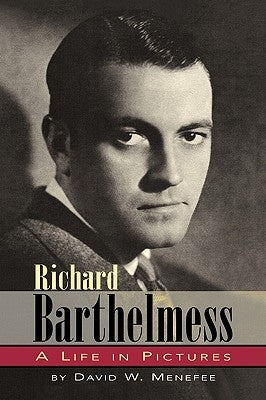 Richard Barthelmess - A Life in Pictures by Menefee, David W.