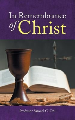In Remembrance of Christ by Obi, Samuel C.