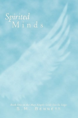 Spirited Minds: Book One in the May Angels Lead You in Saga by Bennett, S. M.