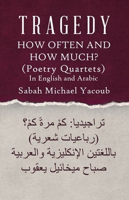 Tragedy: How Often and How Much? ( Poetry Quartets ) by Yacoub, Sabah Michael