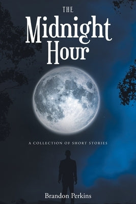 The Midnight Hour: A Collection of Short Stories by Perkins, Brandon