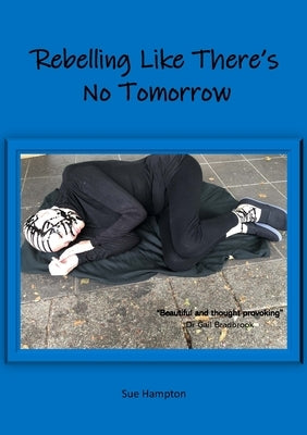 Rebelling Like There's No Tomorrow by Hampton, Sue