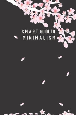 SMART Guide to Minimalism: in 1 month; cherry-blossom cover; page to check off each item, daily SMART page planner, blank dot page with a motivat by Books, Dinahsaur