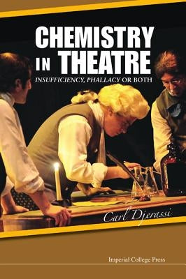 Chemistry in Theatre: Insufficiency, Phallacy or Both by Djerassi, Carl