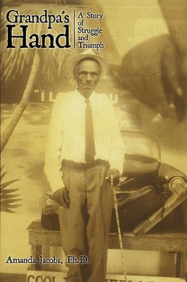 Grandpa's Hand: A Story of Struggle and Triumph by Amanda Jacobs