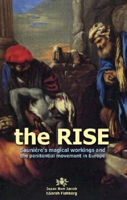 The Rise: Sauniere's Magical Workings and the Penitential Movement in Europe by Sarah Fishberg, Isaac Ben Jacob and