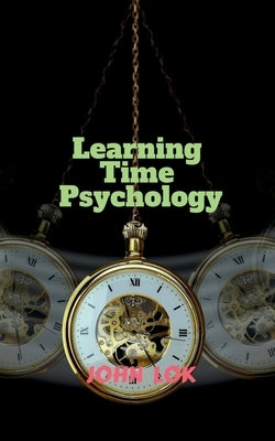 Learning Time Psychology by Lok, John