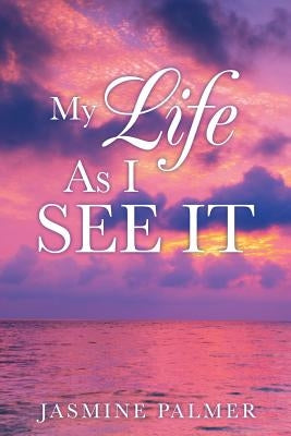 My Life As I See It by Palmer, Jasmine
