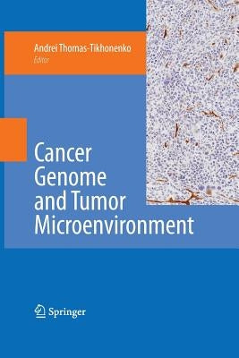 Cancer Genome and Tumor Microenvironment by Thomas-Tikhonenko, Andrei