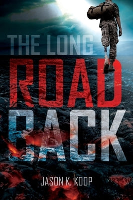 The Long Road Back by Koop, Jason K.