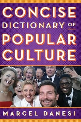 Concise Dictionary of Popular Culture by Danesi, Marcel