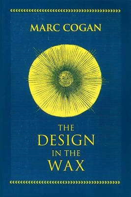 Design in the Wax: The Structure of the Divine Comedy and Its Meaning by Cogan, Marc