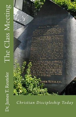 The Class Meeting: Christian Discipleship Today by Reuteler Ph. D., James T.