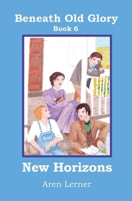 New Horizons (Beneath Old Glory: Book 6) by Lerner, Aren