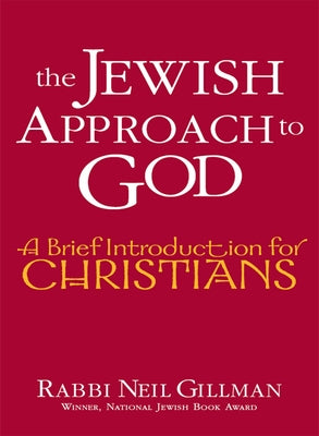 The Jewish Approach to God: A Brief Introduction for Christians by Gillman, Neil