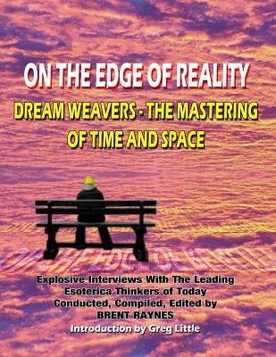 On The Edge Of Reality: Dream Weavers - The Mastering Of Time And Space by Beckley, Timothy Green