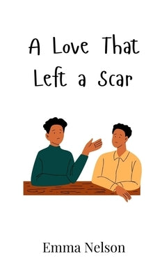 A Love That Left a Scar by Nelson, Emma
