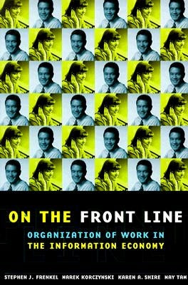 On the Front Line: Organization of Work in the Information Economy by Frenkel, Stephen J.