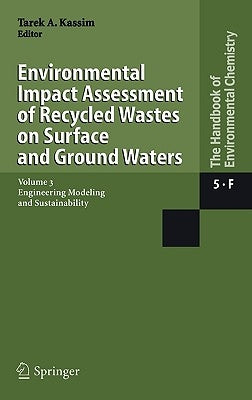 Environmental Impact Assessment of Recycled Wastes on Surface and Ground Waters: Engineering Modeling and Sustainability by Kassim, Tarek A.