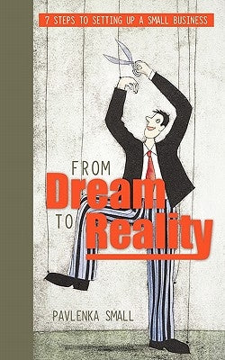From Dream to Reality: 7 Steps to Setting Up a Small Business by Small, Pavlenka