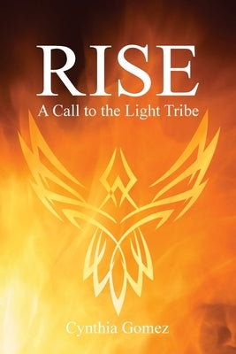 Rise: A Call to the Light Tribe by Gomez, Cynthia