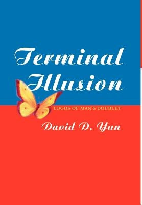 Terminal Illusion: Logos of Man s Doublet by Yun, David