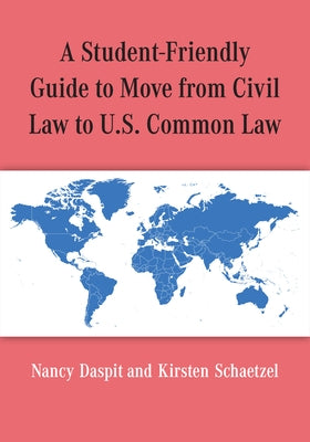 A Student-Friendly Guide to Move from Civil Law to U.S. Common Law by Daspit, Nancy