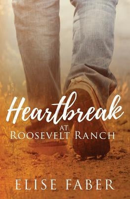 Heartbreak at Roosevelt Ranch by Faber, Elise