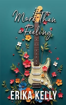 More Than A Feeling (Alternate Special Edition Cover Rock Star Romance Book 4) by Kelly, Erika