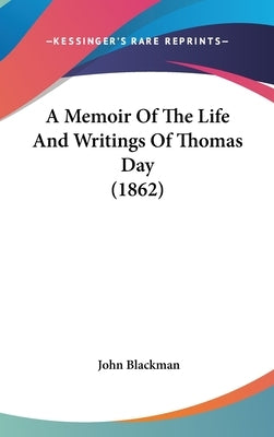 A Memoir Of The Life And Writings Of Thomas Day (1862) by Blackman, John