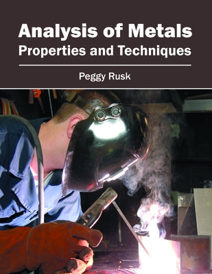 Analysis of Metals: Properties and Techniques by Rusk, Peggy