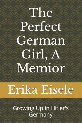 The Perfect German Girl, A Memior: Growing Up in Hitler's Germany by Miller Nighswonger, Tonya