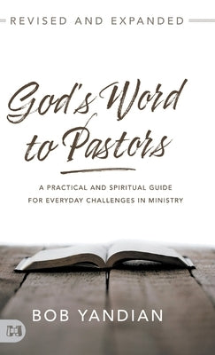 God's Word to Pastors Revised and Expanded: A Practical and Spiritual Guide for Everyday Challenges in Ministry by Yandian, Bob
