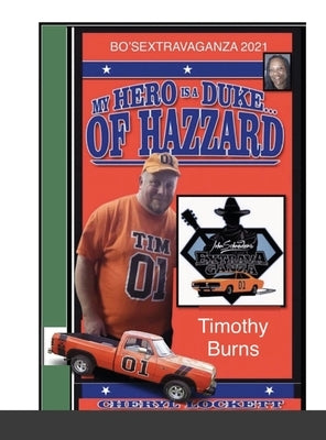 My Hero Is a Duke...of Hazzard Bo'sextravaganza Fan Photo Album, Timothy Burns Edition by Alexander, Cheryl Lockett