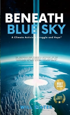 Beneath the Blue Sky: A Climate Activist's Struggle and Hope" by Slater, Will