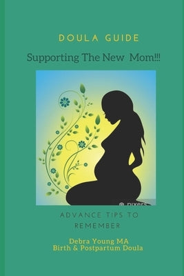 Doula Guid Supporting The New Mom: Advance Tips To Remember by Young Mi, Debra D.