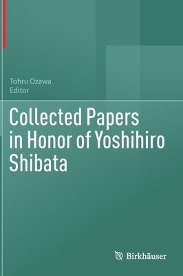 Collected Papers in Honor of Yoshihiro Shibata by Ozawa, Tohru